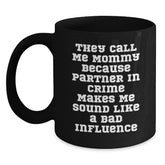 Funny Mommy Quotes Black Coffee Mugs Gifts from Men to Mommy on Birthday, 'They Call Me Mommy Because Partner In Crime Makes Me Sound Like A Bad Influence' - Mommy's Gift for Birthday - Main